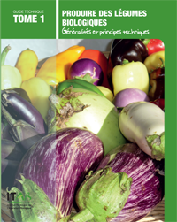 Produire des légumes biologiques - Tome 1 : principes généraux